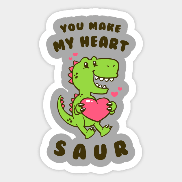 You Make My Heart Saur Sticker by dumbshirts